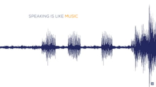 SPEAKING IS LIKE MUSIC
32
 