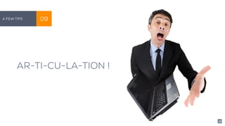 AR-TI-CU-LA-TION !
A Few Tips 09
38
 