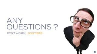 ANY
QUESTIONS ?
DON’T WORRY, I DON’T BITE !
41
 