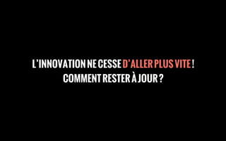 Texte
L’INNOVATIONNECESSED’ALLERPLUSVITE!
COMMENTRESTERÀJOUR?
 