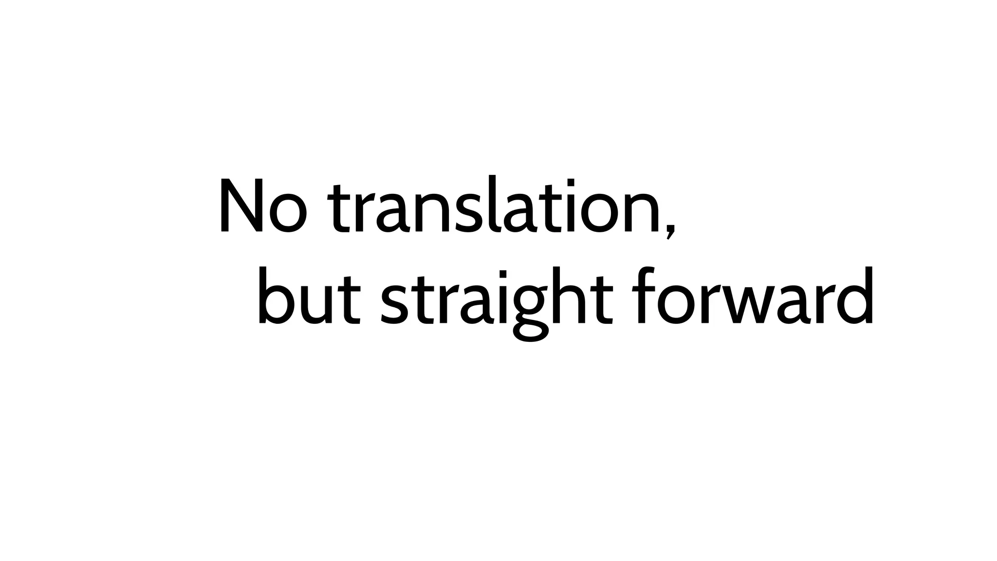 No translation,
but straight forward
 