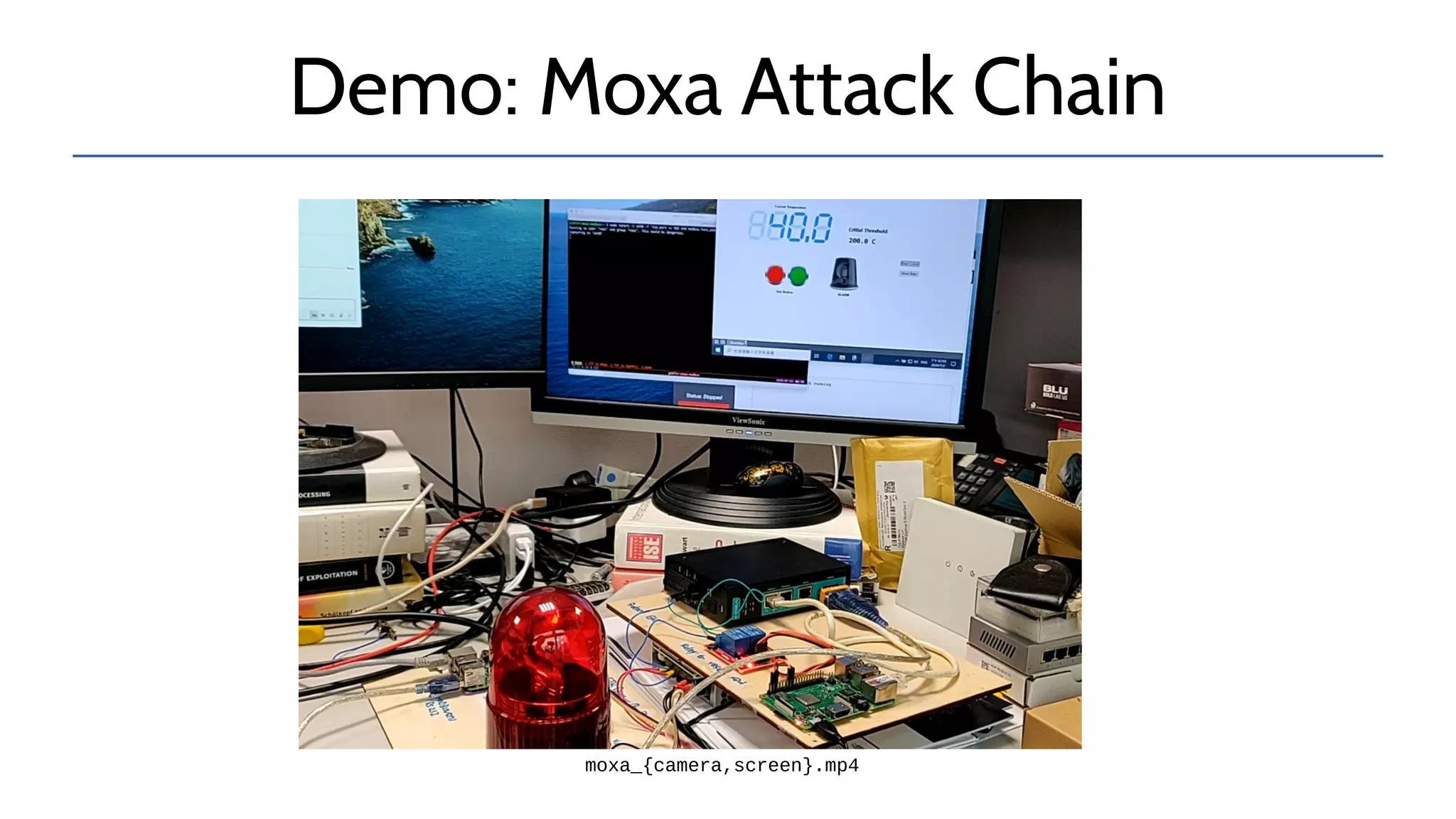 Demo: Moxa Attack Chain
moxa_{camera,screen}.mp4
 