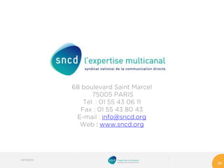 03/10/2014 
34 
68 boulevard Saint Marcel 
75005 PARISTél. : 01 55 43 06 11Fax : 01 55 43 80 43 
E-mail : info@sncd.org 
Web : www.sncd.org 