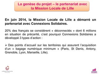 La genèse du projet – le partenariat avec
la Mission Locale de Lille
En juin 2014, la Mission Locale de Lille a démarré un...