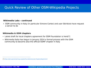 Quick Review of Other OSM-Wikipedia Projects 
Wikimedia Labs - continued 
● OSM community in Italy (in particular Simone C...