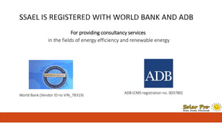 For providing consultancy services 
in the fields of energy efficiency and renewable energy 
ADB (CMS registration no. 003780) 
World Bank (Vendor ID no VIN_78319) 
 