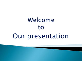 Our presentation
 