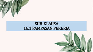 SUB-KLAUSA
16.1 PAMPASAN PEKERJA
 
