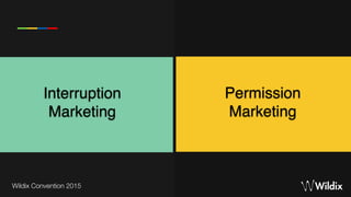 Wildix Convention 2015
Interruption
Marketing
Permission
Marketing
 