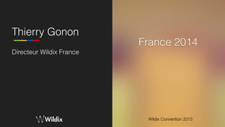 Wildix Convention 2015
Thierry Gonon
Directeur Wildix France
France 2014
 
