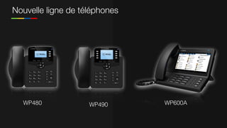 Nouvelle ligne de téléphones
WP480 WP490 WP600A
 