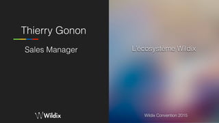 Wildix Convention 2015
Thierry Gonon
Sales Manager L’écosystème Wildix
Wildix Convention 2015
 