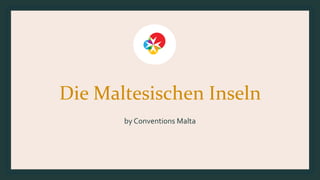 Die Maltesischen Inseln
by Conventions Malta
 