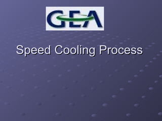Speed Cooling Process  