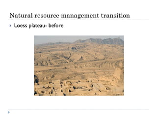 Natural resource management transition
   Loess plateau- before
 