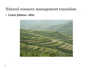 Natural resource management transition
   Loess plateau- after
 