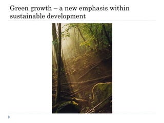 Green growth – a new emphasis within
sustainable development
 