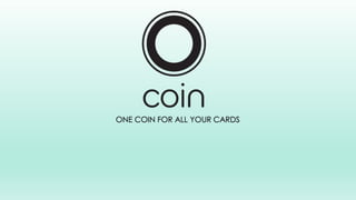 ONE COIN FOR ALL YOUR CARDS
 