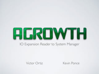 IO Expansion Reader to System Manager
Victor Ortiz Kevin Ponce
 