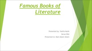 Famous Books of
Literature
Presented by: Yashfa Malik
Keran Bibi
Presented to: Mam Abeer Aslam
 
