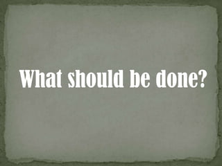 What should be done?
 