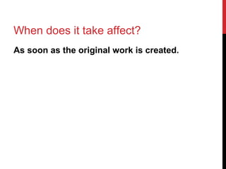 When does it take affect?
As soon as the original work is created.
 