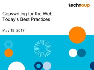 Copywriting for the Web:
Today’s Best Practices
May 18, 2017
 