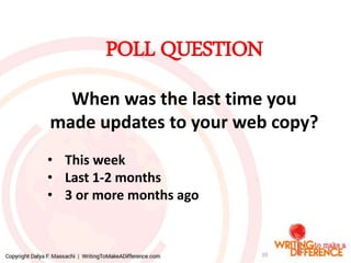 POLL QUESTION
When was the last time you
made updates to your web copy?
• This week
• Last 1-2 months
• 3 or more months a...