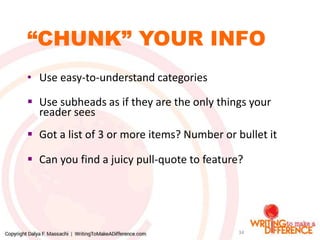 “CHUNK” YOUR INFO
• Use easy-to-understand categories
 Use subheads as if they are the only things your
reader sees
 Got...