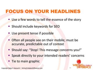 FOCUS ON YOUR HEADLINES
 Use a few words to tell the essence of the story
 Should include keywords for SEO
 Use present...