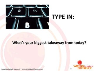 TYPE IN:
What’s your biggest takeaway from today?
Storiestechniques Person-to-
person
emotionsintro
56
 