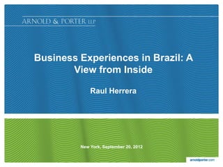 Business Experiences in Brazil: A
       View from Inside

             Raul Herrera




         New York, September 20, 2012
 