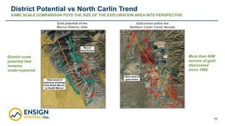 11
Gold potential of the
Mercur District, Utah
Gold mines within the
Northern Carlin Trend, Nevada
District Potential vs N...