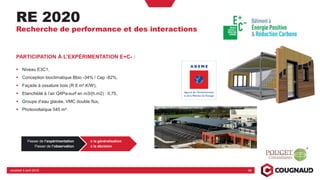 Passer de l’expérimentation
Passer de l’observation
à la généralisation
à la décision
vendredi 5 avril 2019 38
PARTICIPATION À L’EXPÉRIMENTATION E+C- :
Niveau E3C1,
Conception bioclimatique Bbio -34% / Cep -82%,
Façade à ossature bois (R 8 m².K/W),
Etanchéité à l’air Q4Pa-surf en m3/(h.m2) : 0,75,
Groupe d’eau glacée, VMC double flux,
Photovoltaïque 545 m².
RE 2020
Recherche de performance et des interactions
 