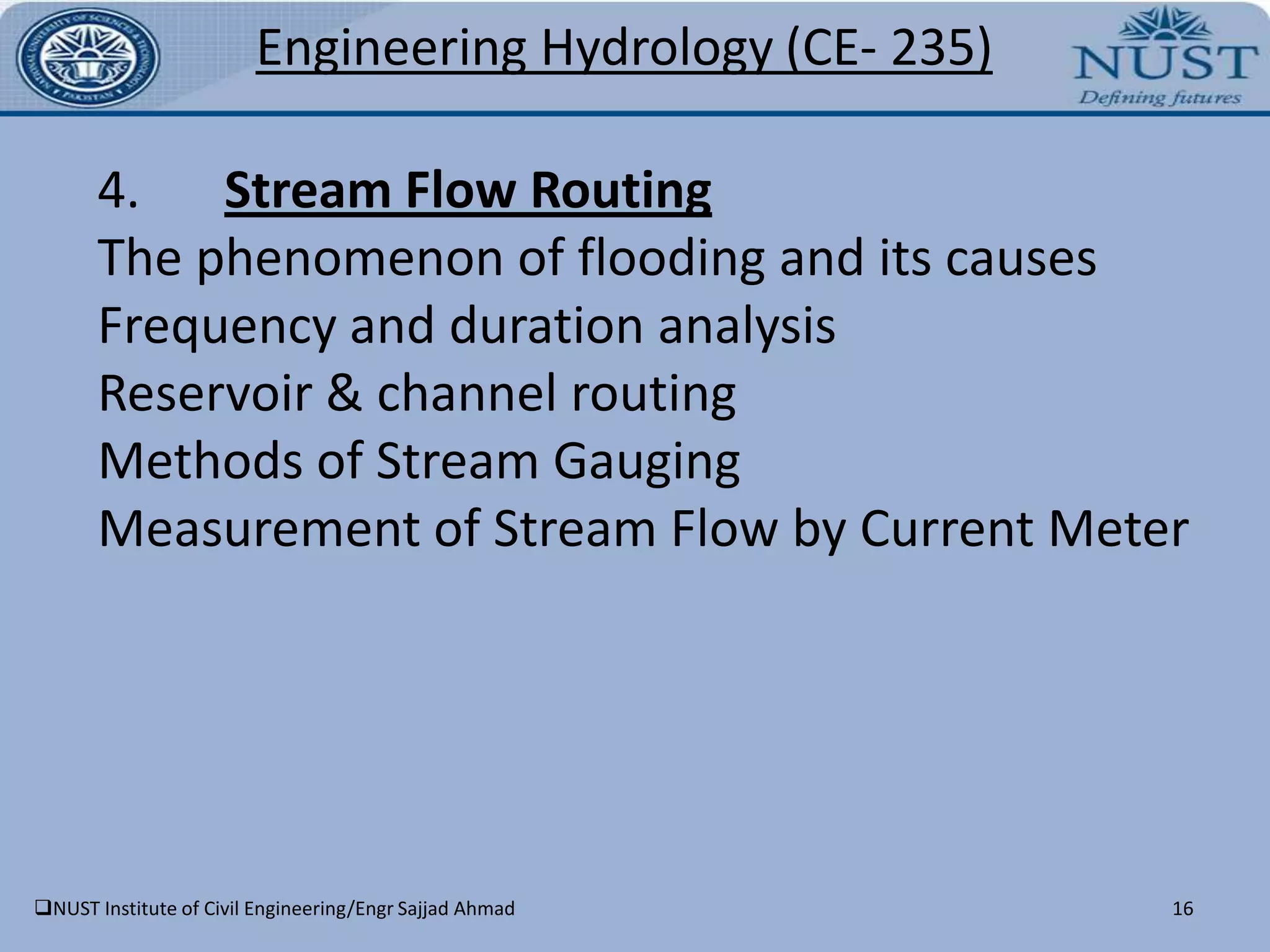 NUST Institute of Civil Engineering/Engr Sajjad Ahmad9Engineering Hydrology(CE- 235)Make qualitative and quantitative predictions of where, how fast and how much water will move in soils, sediments, and rocks at or near the surface of the Earth