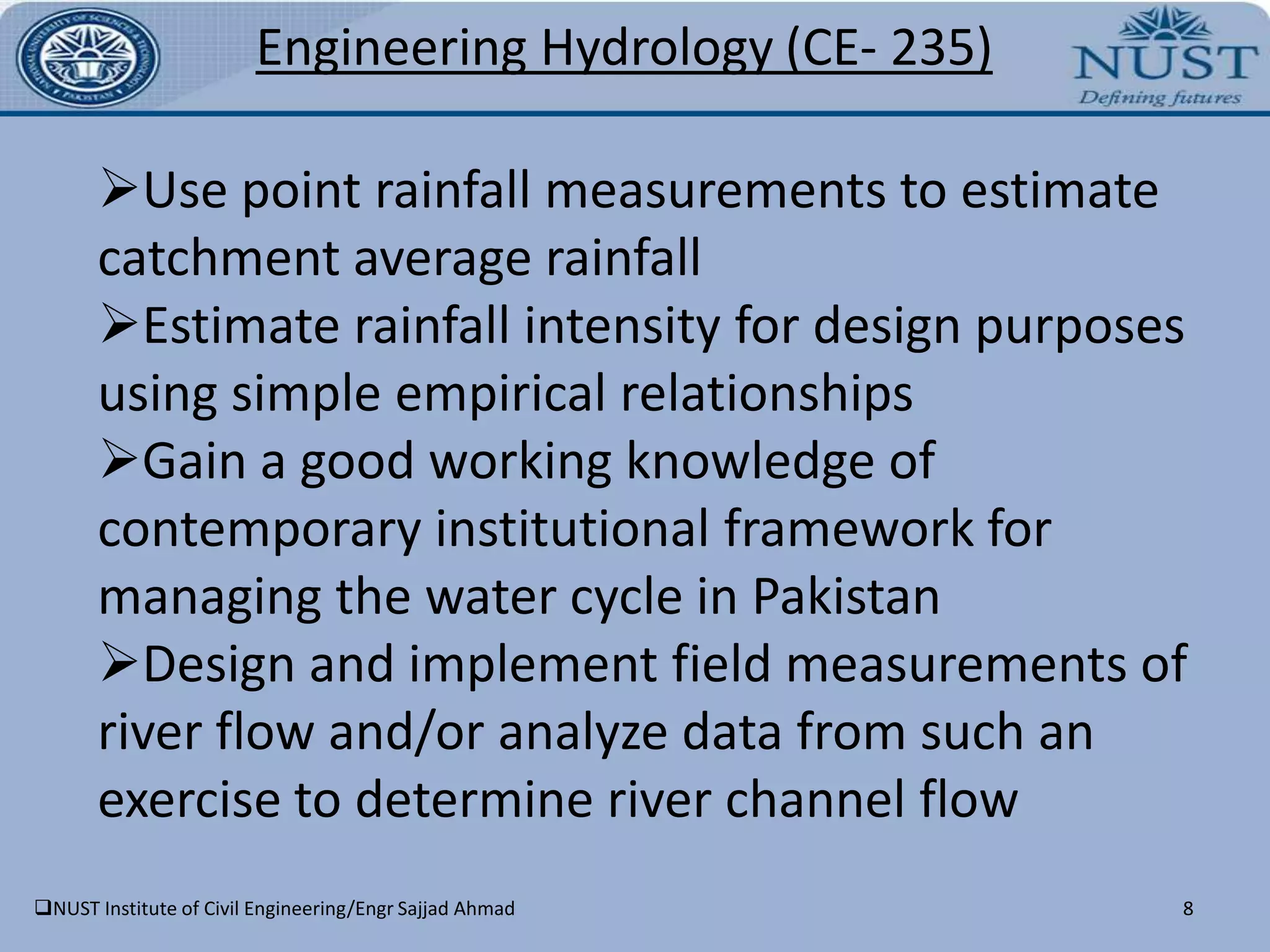 NUST Institute of Civil Engineering/Engr Sajjad AhmadNUST Institute of Civil Engineering/Engr Sajjad Ahmad6Engineering Hydrology(CE- 235)COURSE OUTCOMES & OBJECTIVES