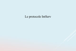 Le protocole IntServ
 