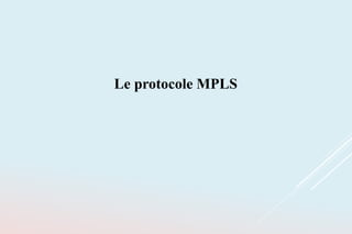 Le protocole MPLS
 