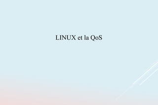 LINUX et la QoS
 