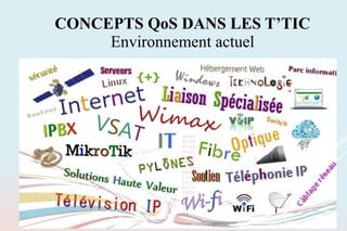 CONCEPTS QoS DANS LES T’TIC
Environnement actuel
 