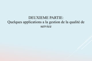 DEUXIEME PARTIE:
Quelques applications a la gestion de la qualité de
service
 