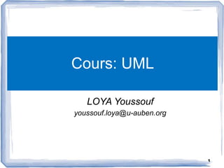 Cours: UML
1
LOYA Youssouf
youssouf.loya@u-auben.org
 