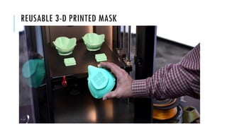 REUSABLE 3-D PRINTED MASK
 