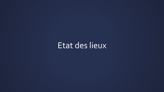 Etat des lieux
 