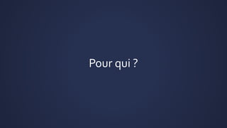 Pour qui ?
 