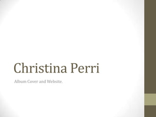 Christina Perri
Album Cover and Website.
 