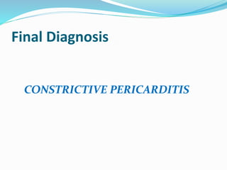 Final Diagnosis
CONSTRICTIVE PERICARDITIS
 