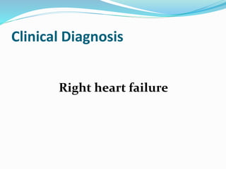 Clinical Diagnosis
Right heart failure
 