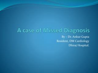 By – Dr. Ankur Gupta
Resident, DM Cardiology
Dhiraj Hospital.
 