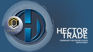 HECTOR
TRADECOMMUNITY HECTOR PAY CLICK &
CRYPTO ASSET
 
